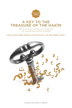 A Key to the Treasure of the Hakim : Artistic and Humanistic Aspects of Nizami Ganjavi's Khamsa