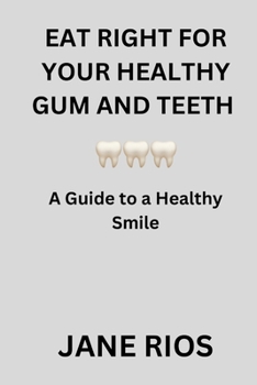 Eat Right for your Healthy Gum and Teeth: A Guide to a Healthy Smile