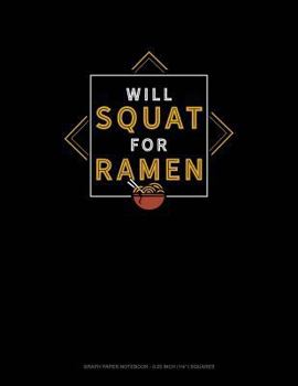 Paperback Will Squat for Ramen: Graph Paper Notebook - 0.25 Inch (1/4) Squares Book