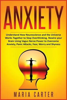 Paperback Anxiety: Understand How Neuroscience and the Universe Works Together to Stop Overthinking. Rewire your Brain Using Vagus Nerve Book