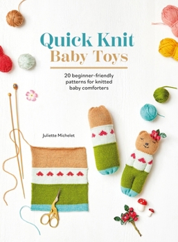 Paperback Quick Knit Baby Toys: 20 Beginner-Friendly Patterns for Knitted Baby Comforters Book