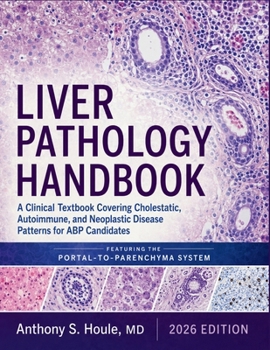 Liver Pathology Handbook 2026: A Clinical Textbook Covering Cholestatic, Autoimmune, and Neoplastic Disease Patterns for ABP Candidates