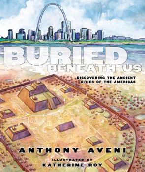 Hardcover Buried Beneath Us: Discovering the Ancient Cities of the Americas Book