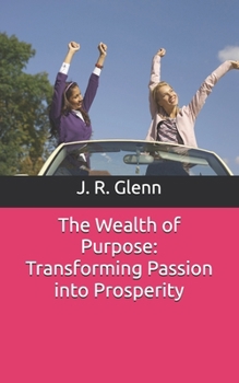 Paperback The Wealth of Purpose: Transforming Passion into Prosperity Book