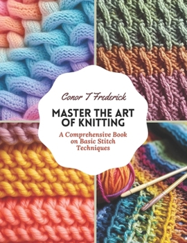 Paperback Master the Art of Knitting: A Comprehensive Book on Basic Stitch Techniques Book