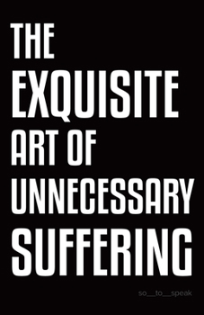 Paperback The Exquisite Art of Unnecessary Suffering Book