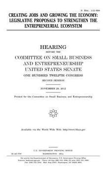Paperback Creating jobs and growing the economy: legislative proposals to strengthen the entrepreneurial ecosystem Book