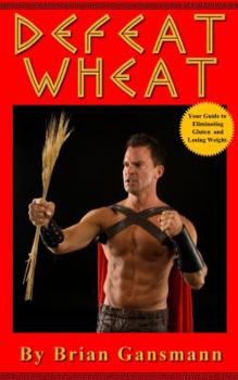 Paperback Defeat Wheat: Your Guide to Eliminating Gluten and Losing Weight Book