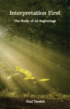 Paperback Interpretation First, The Study Of All Beginnings Book