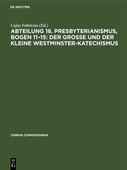 Hardcover Abteilung 18. Presbyterianismus, Bogen 11-15: Der Grosse Und Der Kleine Westminster-Katechismus [German] Book