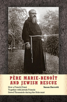 Hardcover Père Marie-Benoît and Jewish Rescue: How a French Priest Together with Jewish Friends Saved Thousands During the Holocaust Book