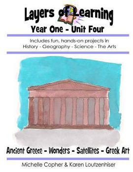 Paperback Layers of Learning Year One Unit Four: Ancient Greece, Wonders of the World, Satellites, Greek Art Book