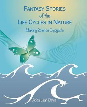 Paperback Fantasy Stories of the Life Cycles in Nature Making Science Enjoyable Book