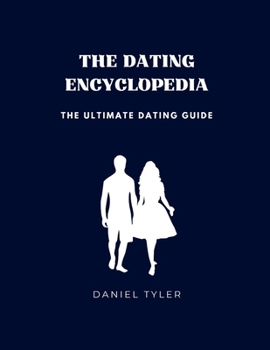 Paperback The Dating Encyclopedia: The Ultimate Dating Guide Book