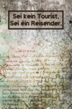 Sei kein Tourist, sei ein Reisender: Reise-Tagebuch Din-A 5 Notizbuch für Reise-Fans Platz für Fotos zum Einkleben und Notizen (German Edition)