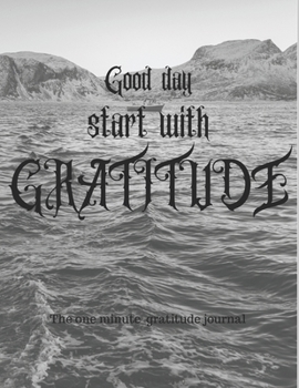 Good day tart with gratitude 1 minute gratitude journal: A 1 year, 52 Week Guide To Cultivate An Attitude Of Gratitude: Gratitude journal with inspirational & motivational gratitude quotes inside,