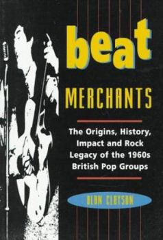 Paperback Beat Merchants: The Origins, History, Impact, and Rock Legacy of the 1960's British Pop Groups Book