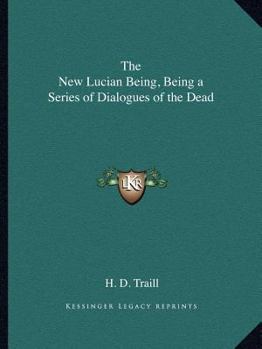 Paperback The New Lucian Being, Being a Series of Dialogues of the Dead Book