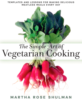 Hardcover The Simple Art of Vegetarian Cooking: Templates and Lessons for Making Delicious Meatless Meals Every Day: A Cookbook Book
