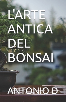 Paperback L'Arte Antica del Bonsai [Italian] Book