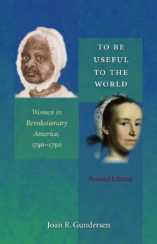 Paperback To Be Useful to the World: Women in Revolutionary America, 1740-1790 Book