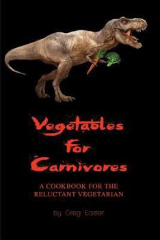 Paperback Vegetables for Carnivores - A Cookbook for the Reluctant Vegetarian Book