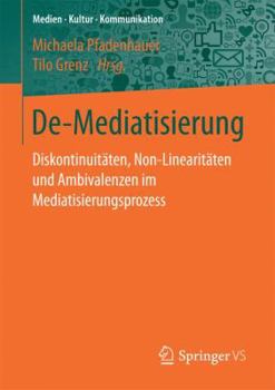 Paperback De-Mediatisierung: Diskontinuitäten, Non-Linearitäten Und Ambivalenzen Im Mediatisierungsprozess [German] Book
