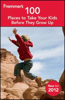 Paperback Frommer's 100 Places to Take Your Kids Before They Grow Up Book