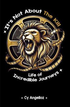 Hardcover It's Not about the Kill: Life of Incredible Journeys Book