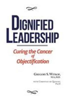 Paperback Dignified Leadership: Curing the Cancer of Objectification Book