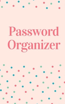 Paperback Password Organizer: Keep your usernames, passwords, social info, web addresses and security questions in one. So easy & organized Book