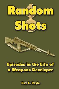 Random Shots: Episodes in the Life of a Weapons Developer