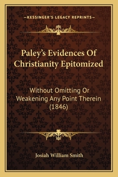 Paperback Paley's Evidences Of Christianity Epitomized: Without Omitting Or Weakening Any Point Therein (1846) Book