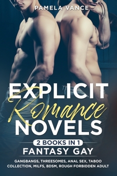 Explicit Romance Novels (2 Books in 1) Fantasy Gay: Gangbangs, Threesomes, Anal Sex, Taboo Collection, MILFs, BDSM, Rough Forbidden Adult