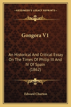 Paperback Gongora V1: An Historical And Critical Essay On The Times Of Philip III And IV Of Spain (1862) Book