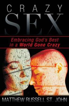 Paperback Crazy Sex: Embracing God's Best in a World Gone Crazy Book