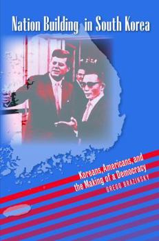 Nation Building in South Korea: Koreans, Americans, and the Making of a Democracy (The New Cold War History) - Book  of the New Cold War History