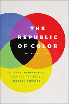 Hardcover The Republic of Color: Science, Perception, and the Making of Modern America Book