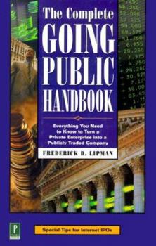 Hardcover The Complete Going Public Handbook: Everything You Need to Know to Turn a Private Enterprise Into a Publicly Tradedcompany Book