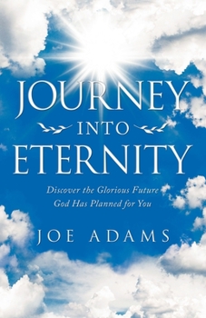 Paperback Journey into Eternity: Discover the Glorious Future God Has Planned for You Book