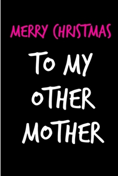 Merry Christmas To My Other Mother: From In Law Stepchild Stepkid Niece Nephew Relative - Rude Naughty Xmas Notebook For Her Mother Mom Mum Book for ... (Unique Funny Alternative to a Greeting Card)