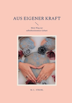 Paperback Aus eigener Kraft: Mein Weg zur selbstbestimmten Geburt [German] Book