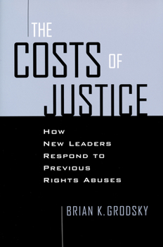 Paperback Costs of Justice: How New Leaders Respond to Previous Rights Abuses Book