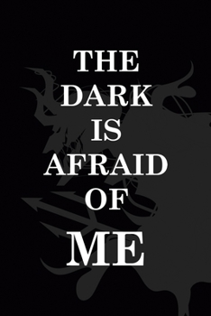 The Dark Is Afraid Of Me: All Purpose 6x9" Blank Lined Notebook Journal Way Better Than A Card Trendy Unique Gift Black Demon Devil
