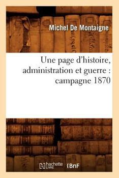 Une Page D'Histoire, Administration Et Guerre: Campagne 1870