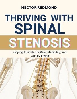 Paperback Thriving with Spinal Stenosis: Coping Insights for Pain, Flexibility, and Quality Living Book