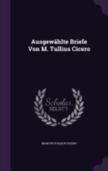 Hardcover Ausgewählte Briefe Von M. Tullius Cicero Book