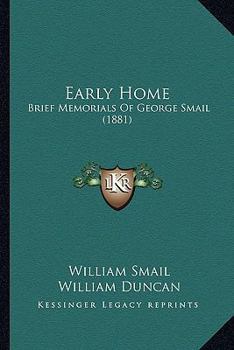 Paperback Early Home: Brief Memorials Of George Smail (1881) Book