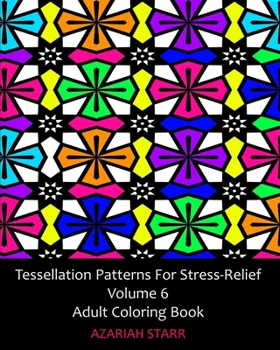 Paperback Tessellation Patterns For Stress-Relief Volume 6: Adult Coloring Book
