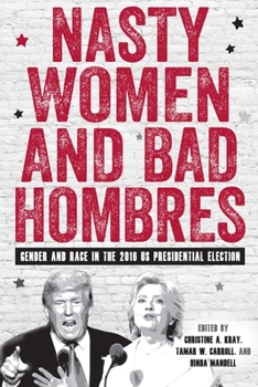 Hardcover Nasty Women and Bad Hombres: Gender and Race in the 2016 Us Presidential Election Book